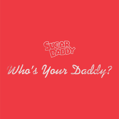 Sugar Daddy Who's Your Daddy? Tee