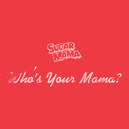 Sugar Mama Who's Your Mama? Tee